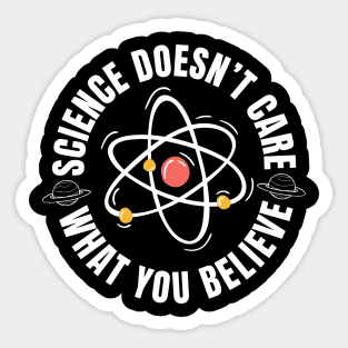 Science Doesn't Care What You Believe Sticker